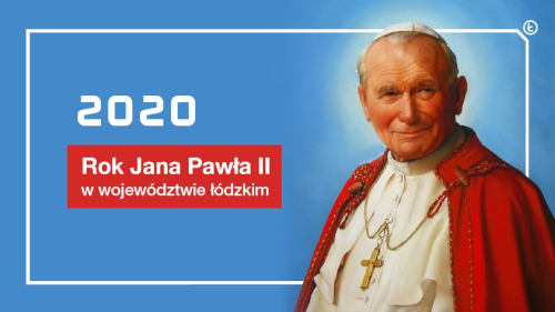Rok 2020 w województwie łódzkim Rokiem Jana Pawła II