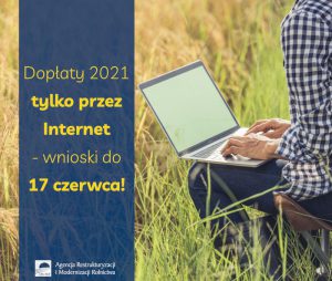 Ważna informacja ARiMR: dopłaty w 2021 r. tylko przez Internet – wnioski do 17 czerwca!