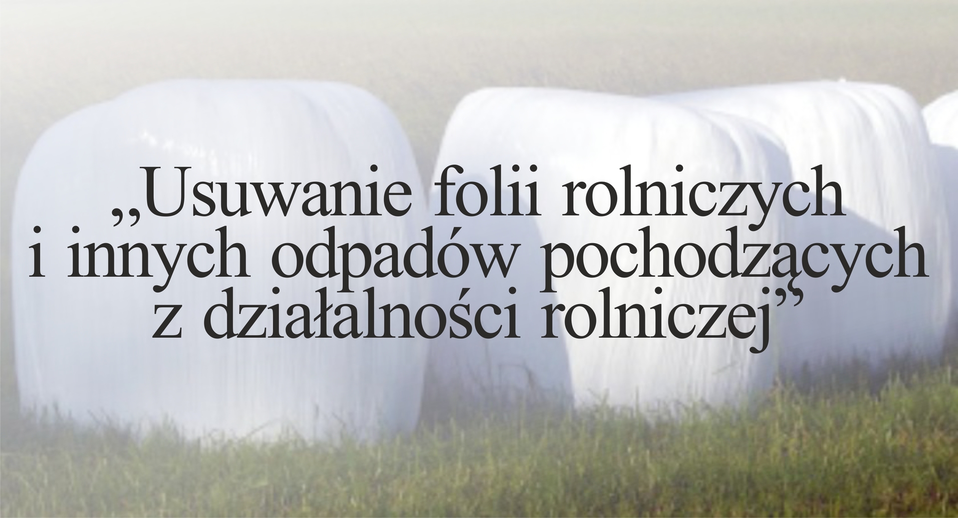 Kolejna akcja usuwania folii rolniczych i innych odpadów pochodzących z działalności rolniczej w Gminie Rząśnia.