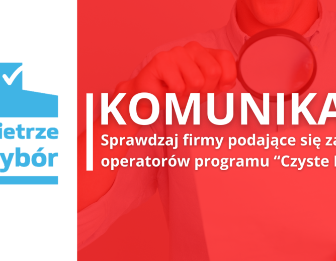 Sprawdzaj firmy podające się za operatorów programu „Czyste Powietrze”