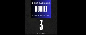 Historyczny sukces naszych dziewczyn w Ekstraklasie Kobiet Beach Soccera