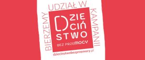 Ogólnopolska kampania "Dzieciństwo bez przemocy"