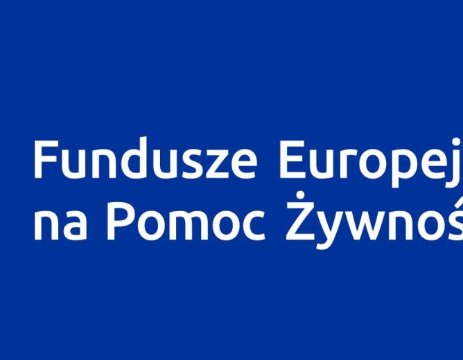 Informacja o wydawaniu żywności w ramach Programu Fundusze Europejskie na Pomoc Żywnościową 2021-2027