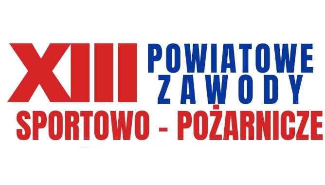 XIII Powiatowe Zawody Sportowo-Pożarnicze OSP Powiatu Pajęczańskiego